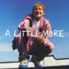Behind the Hype: Ed Sheeran Strikes with “A Little More”